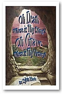 Oh Death Where Is Thy Sting? Oh Grave Where Is Thy Victory? (Paperback)