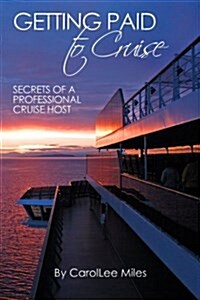 Getting Paid to Cruise: Secrets of a Professional Cruise Host (Paperback)