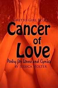 Cancer of Love: Poetry for Lovers and Cynics (Paperback)