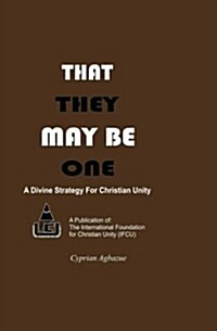 That They May Be One: A Divine Strategy for Christian Unity (Paperback)
