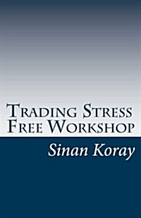 Trading Stress Free Workshop: Sydney, Australia - May 2010 (Paperback)