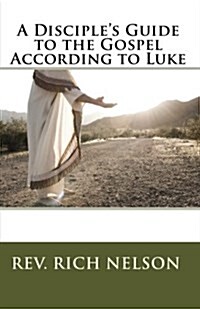 A Disciples Guide to the Gospel According to Luke: A Part of the Way Series of Discipleship Resources (Paperback)
