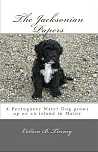 The Jacksonian Papers: A Portuguese Water Dog Grows Up on an Island in Maine (Paperback)