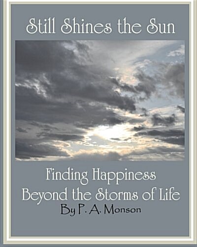 Still Shines the Sun: Finding Happiness Beyond the Storms of Life (Paperback)