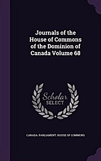 Journals of the House of Commons of the Dominion of Canada Volume 68 (Hardcover)