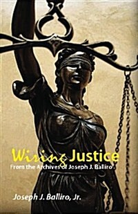 Wiring Justice: From the Archives of Joseph J. Balliro, Sr. (Paperback)