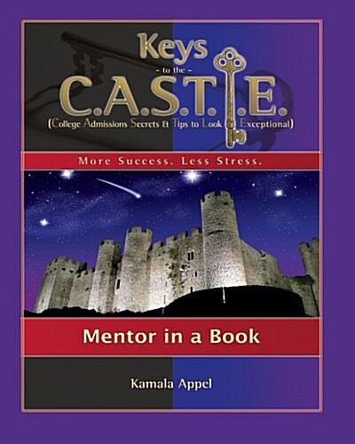Keys to the Castle: Mentor in a Book: College Admissions Secrets & Tips to Look Exceptional (Paperback)