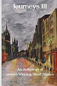 Journeys III: An Anthology of Award Winning Short Stories (Paperback)