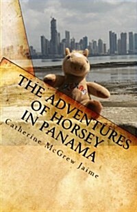 The Adventures of Horsey in Panama: Book 1 in the Horsey and Friends Series (Paperback)