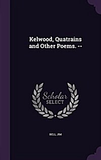 Kelwood, Quatrains and Other Poems. -- (Hardcover)