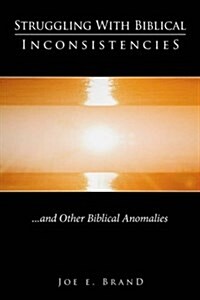 Struggling with Biblical Inconsistencies: And Other Biblical Anomalies (Paperback)