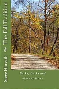 The Fall Tradition: Duck, Bucks and Other Critters (Paperback)