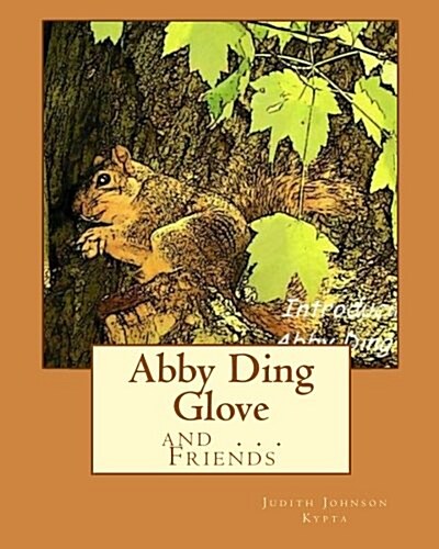 Abby Ding Glove: Introducing: Abby Ding Glove . . . and Friends (Paperback)