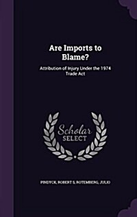 Are Imports to Blame?: Attribution of Injury Under the 1974 Trade ACT (Hardcover)