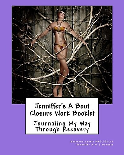 Jenniffers a Bout Closure Work Booklet: Journaling My Way Through Recovery (Paperback)