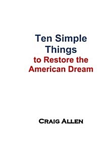 Ten Simple Things to Restore the American Dream (Paperback)