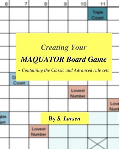 Creating Your Maquator Board Game: - Containing the Classic and Advanced Rule Sets (Paperback)