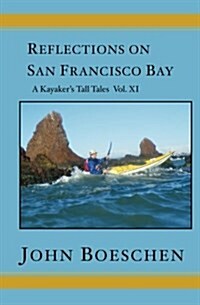 Reflections on San Francisco Bay: A Kayakers Tall Tales (Paperback)