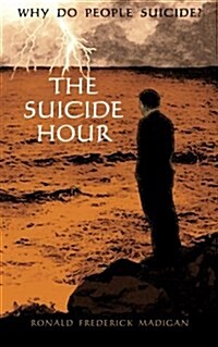 The Suicide Hour: Why Do People Suicide? (Paperback)