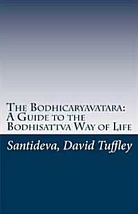 The Bodhicaryavatara: A Guide to the Bodhisattva Way of Life: The 8th Century Classic in 21st Century Language (Paperback)