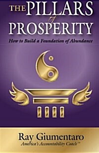 The Pillars of Prosperity: How to Build a Foundation of Abundance (Paperback)