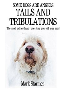 Some Dogs Are Angels: Tails and Tribulations (Paperback)