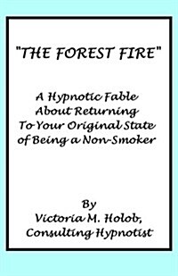 The Forest Fire: A Hypnotic Fable about Returning to Your Original State of Being a Non-Smoker (Paperback)