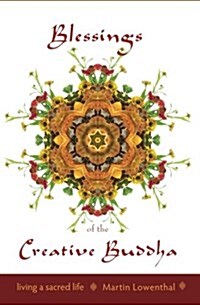 Blessings of the Creative Buddha: Living a Sacred Life (Paperback)