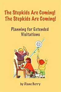 The Stepkids Are Coming! the Stepkids Are Coming!: Planning for Extended Visitation (Paperback)