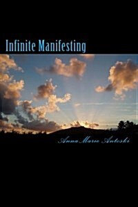 Infinite Manifesting: The Infinite Journey to Your Infinite Self (Paperback)