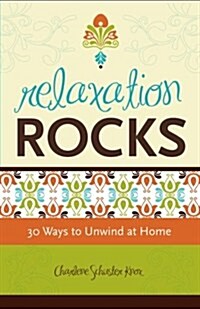 Relaxation Rocks: 30 Ways to Unwind at Home (Paperback)