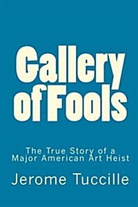 Gallery of Fools: The True Story of a Major American Art Heist (Paperback)