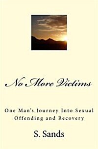 No More Victims: One Mans Journey Into Sexual Offending and Recovery (Paperback)