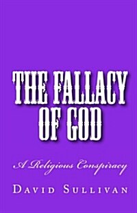 The Fallacy of God: A Religious Conspiracy (Paperback)