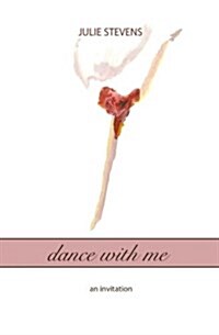 Dance with Me: An Invitation (Paperback)