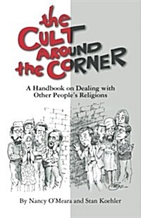 The Cult Around the Corner: A Handbook on Dealing with Other Peoples Religions (Paperback)