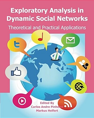 Exploratory Analysis in Dynamic Social Networks: Theoretical and Practical Applications (Paperback)