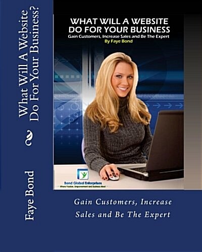 What Will a Website Do for Your Business: Gain Customers, Increase Sales and Be the Expert (Paperback)