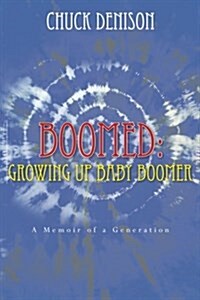 Boomed: Growing Up Baby Boomer: A Memoir of a Generation (Paperback)