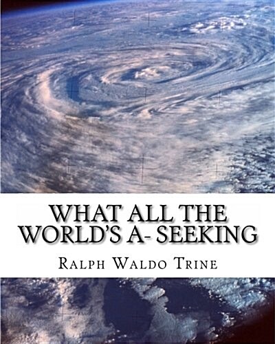 What All the Worlds A- Seeking: The Vital Law of True Life, True Greatness (Paperback)