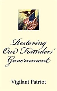 Restoring Our Founders Government (Paperback)