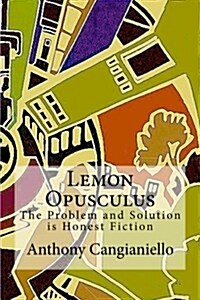 Lemon Opusculus: The Problem and Solution Is Honest Fiction: Honest Fiction (Paperback)