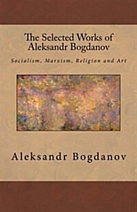 The Selected Works of Aleksandr Bogdanov (Paperback)