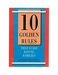 10 Golden Rules That Guide Loving Families: Parents as Mentors (Paperback)