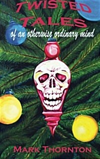 Twisted Tales of an Otherwise Ordinary Mind: A Collection of Horror Stories (Paperback)