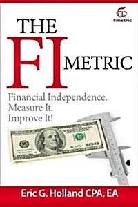 The Fi Metric: Financial Independence. Measure It. Improve It. (Paperback)