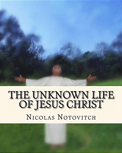 The Unknown Life of Jesus Christ (Paperback)