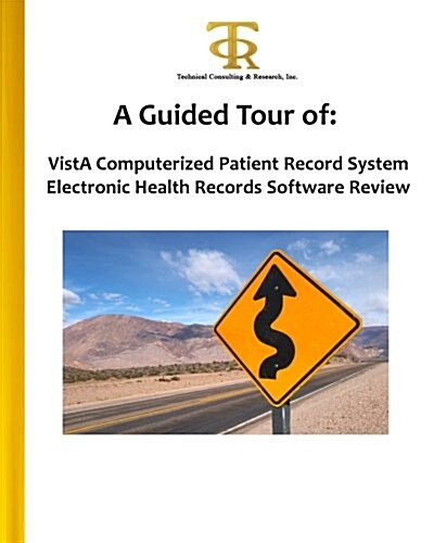 A Guided Tour of: Vista Computerized Patient Record System Electronic Health Records Software Review: A Hands-On View of What Its Like (Paperback)