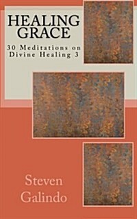 Healing Grace: 30 Meditations on Divine Healing 3 (Paperback)