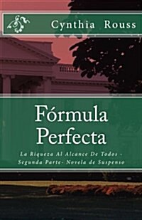 Formula Perfecta: La Riqueza Al Alcance de Todos - Segunda Parte- Novela de Suspenso (Paperback)